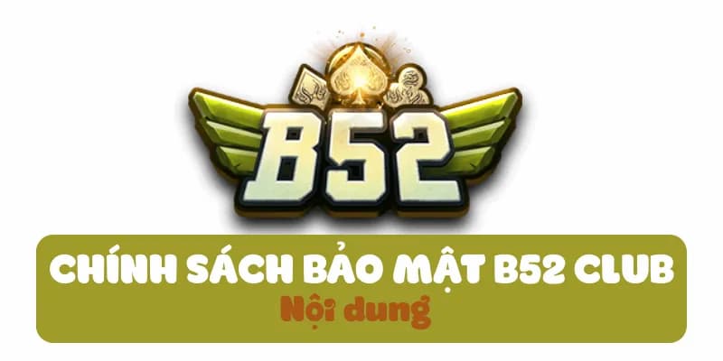 Chinh sach bao mat B52 1 Chính sách bảo mật B52club Nội dung