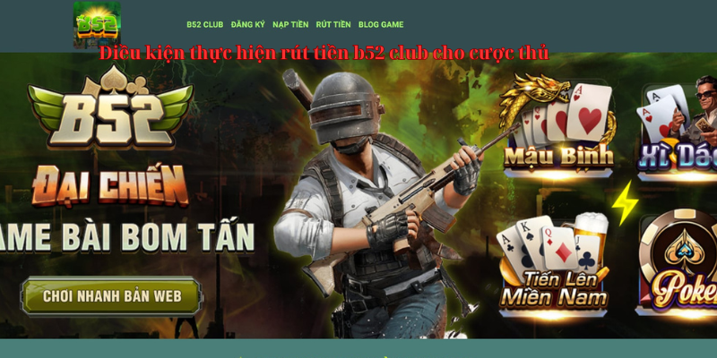 rut tien b52club 1 Điều kiện thực hiện rút tiền B52club cho cược thủ